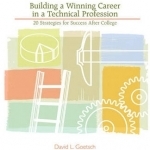 Building a Winning Career in a Technical Profession: 20 Strategies for Success After College