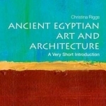 Ancient Egyptian Art and Architecture: A Very Short Introduction