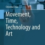 Movement, Time, Technology and Art: 2017