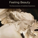 Feeling Beauty: The Neuroscience of Aesthetic Experience