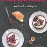 Every Last Crumb: Paleo Bread and Beyond