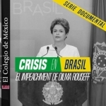 Crisis en Brasil: El Impeachment de Dilma Rousseff