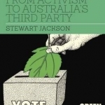The Australian Greens: From Activism to Australia&#039;s Third Party