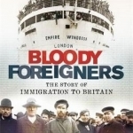 Bloody Foreigners: The Story of Immigration to Britain