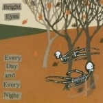 Every Day and Every Night by Bright Eyes