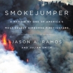 Smokejumper: A Memoir by One of America&#039;s Most Select Airborne Firefighters