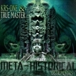 Meta-Historical Instrumentals by KRS-One / True Master