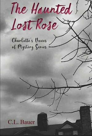 The Haunted Lost Rose (Charlotte&#039;s Voices of Mystery #1)