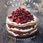 Scandinavian Baking: Loving Baking at Home