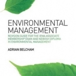 Environmental Management:: Revision Guide for the IEMA Associate Membership Exam and NEBOSH Diploma in Environmental Management