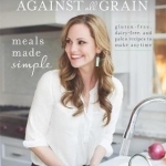Danielle Walker&#039;s Against All Grain: Meals Made Simple: Gluten-Free, Dairy-Free, and Paleo Recipes to Make Anytime