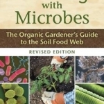 Teaming with Microbes: The Organic Gardener&#039;s Guide to the Soil Food Web