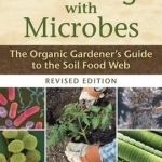 Teaming with Microbes: The Organic Gardener's Guide to the Soil Food Web
