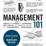 Management 101: From Hiring and Firing to Imparting New Skills, an Essential Guide to Management Strategies