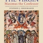 The Life of the Virgin: Maximus the Confessor