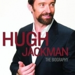 Hugh Jackman: The Biography