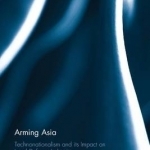 Arming Asia: Technonationalism and its Impact on Local Defense Industries