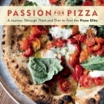 Passion for Pizza: A Journey Through Thick and Thin to Find the Pizza Elite
