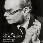 Fighting on All Fronts: John Rothenstein in the Art World