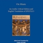 On Music: An Arabic Critical Edition and English Translation of Epistle 5