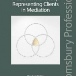 Mediation Advocacy: Representing Clients in Mediation