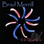 It Is What It Is by Brad Morrill