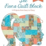 Fiona Quilt Block: 14 Projects from Sassy to Classy