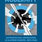Races to Modernity: Metropolitan Aspirations in Eastern Europe, 1890 - 1940