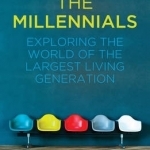 The Millennials: Exploring the World of the Largest Living Generation