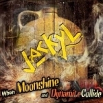 When Moonshine and Dynamite Collide by Jackyl