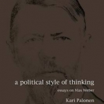 A Political Style of Thinking: Essays on Max Weber