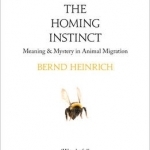 The Homing Instinct: Meaning and Mystery in Animal Migration