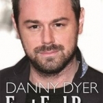 Danny Dyer: East End Boy: The Unauthorized Biography