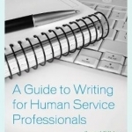 A Guide to Writing for Human Service Professionals