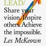 Do Lead: Share Your Vision. Inspire Others. Achieve the Impossible