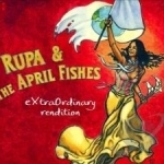 Extraordinary Rendition by Rupa &amp; The April Fishes