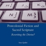 Postcolonial Fiction and Sacred Scripture: Rewriting the Divine?