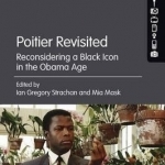 Poitier Revisited: Reconsidering a Black Icon in the Obama Age