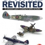 Spitfire Revisited: An Enthusiast&#039;s Guide to Modelling the Spitfire and Sea Fire