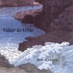 Water to Wine by Jude Reseigne