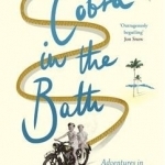 Cobra in the Bath: Adventures in Less Travelled Lands