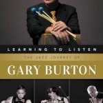 Learning to Listen: The Jazz Journey of Gary Burton