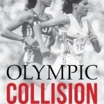 Olympic Collision: The Story of Mary Decker and Zola Budd