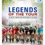 Legends of the Tour: The Hottest, Toughest and Fastest Riders of This Decade