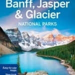 Lonely Planet Banff, Jasper and Glacier National Parks