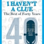 I&#039;m Sorry I Haven&#039;t a Clue: the Best of Forty Years