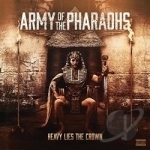 Heavy Lies the Crown by Army Of The Pharaohs