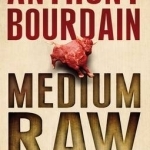 Medium Raw: A Bloody Valentine to the World of Food and the People Who Cook