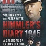 Himmler&#039;s Diary 1945: A Calendar of Events Leading to Suicide