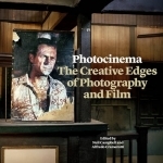 Photocinema: The Creative Edges of Photography and Film